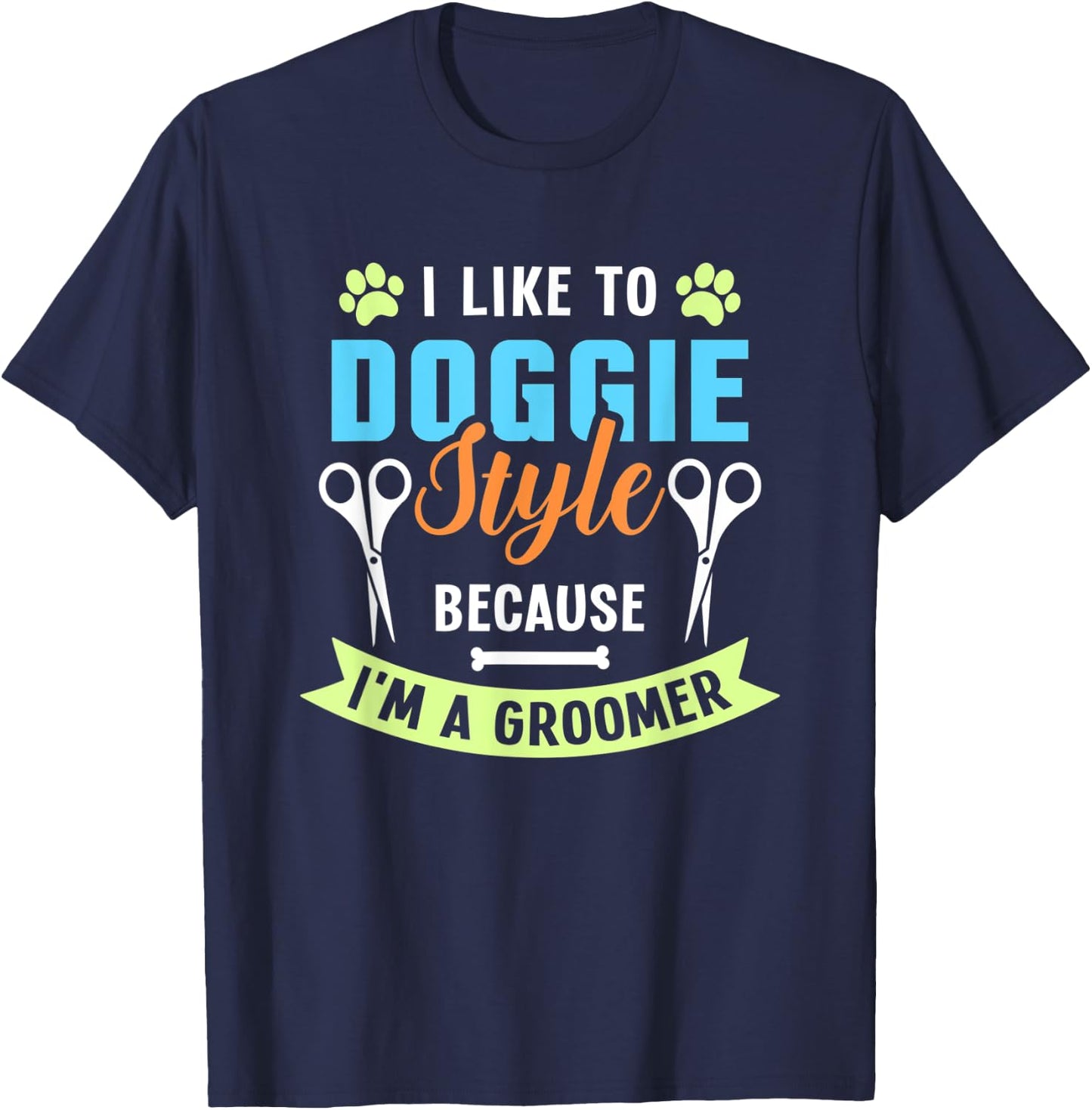 I Like To Doggie Style Because I'm A Groomer T-Shirt - T-Shirt | Navy