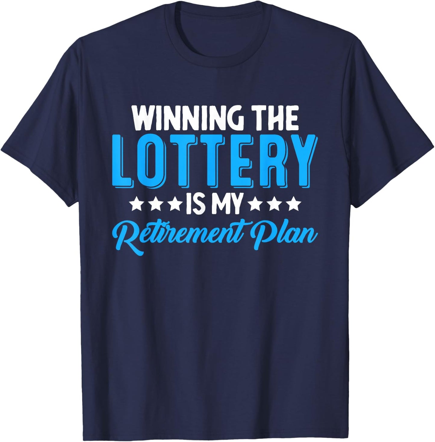 Winning the Lottery is my Retirement Plan T-Shirt - T-Shirt | Navy