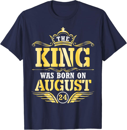 The King Was Born On August 24 Happy Birthday Papa Daddy Son T-Shirt - T-Shirt | Navy