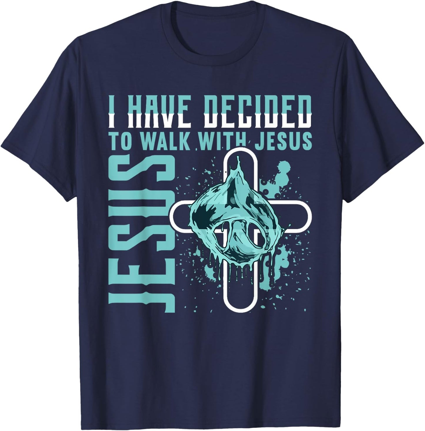 I Have Decided to Walk With Jesus Shirt Baptism Shirt God T-Shirt - T-Shirt | Navy