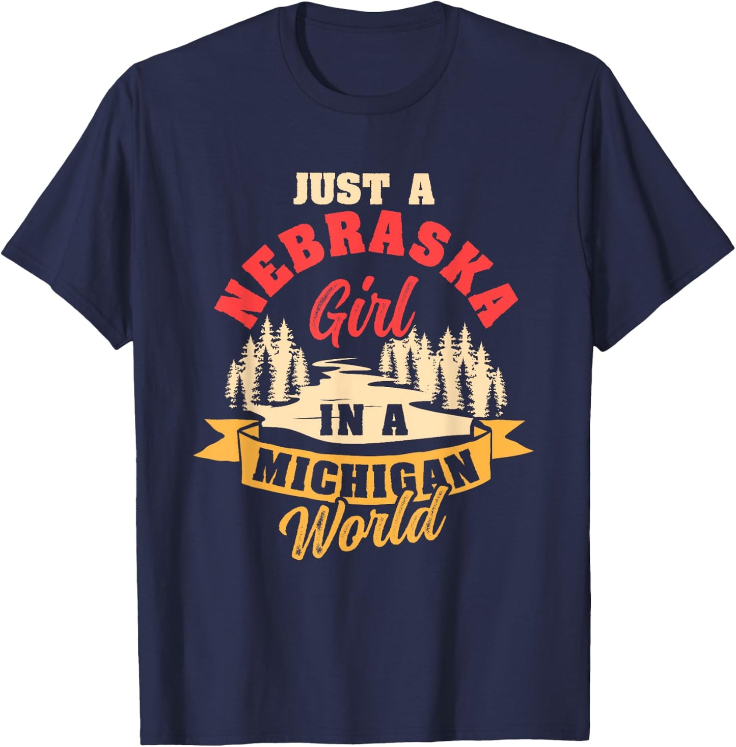 Just A Nebraska Girl In A Michigan World Proud Nebraskans T-Shirt - T-Shirt | Navy