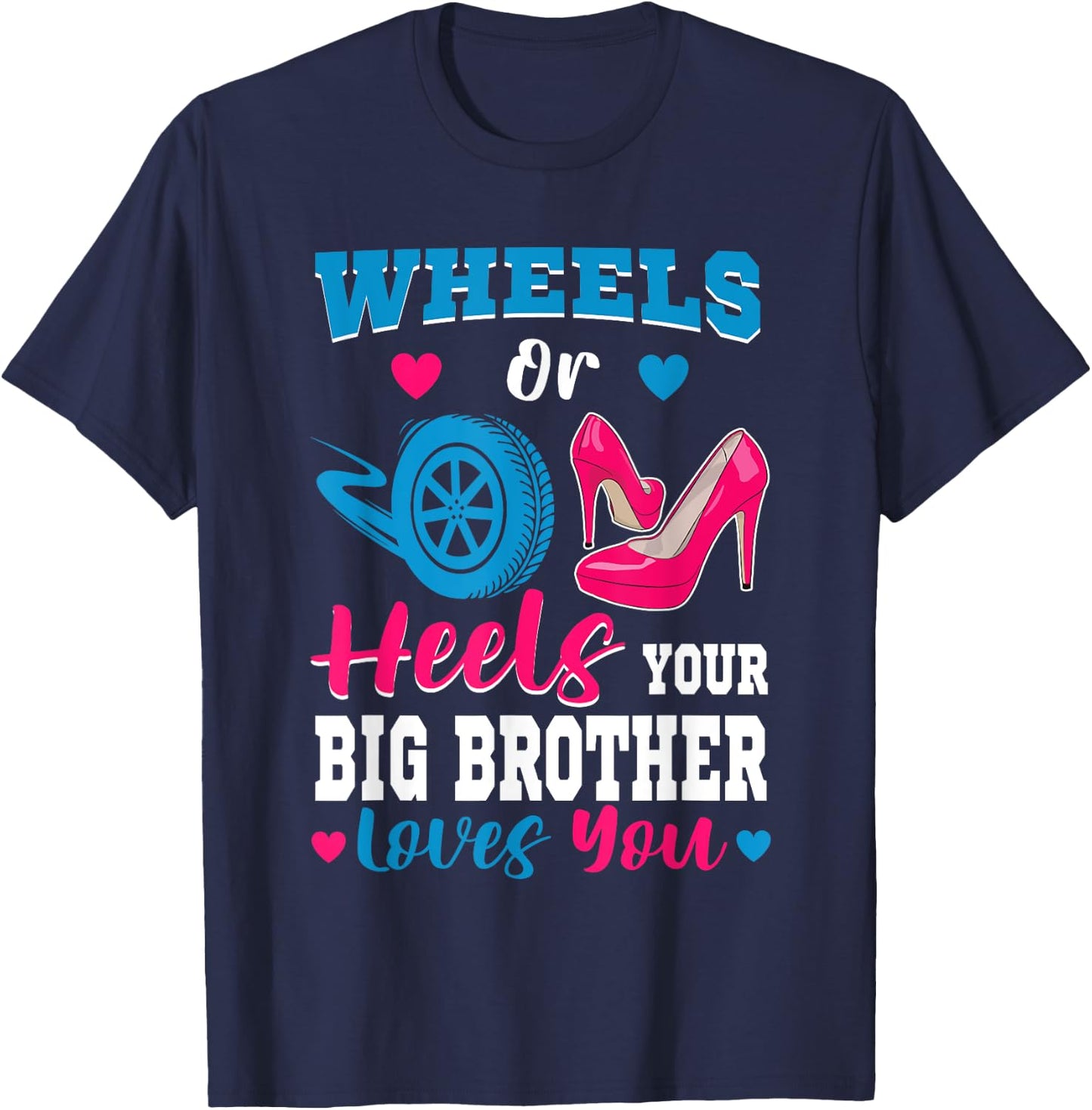Wheels Or Heels Your Big Brother Loves You Gender Reveal T-Shirt - T-Shirt | Navy