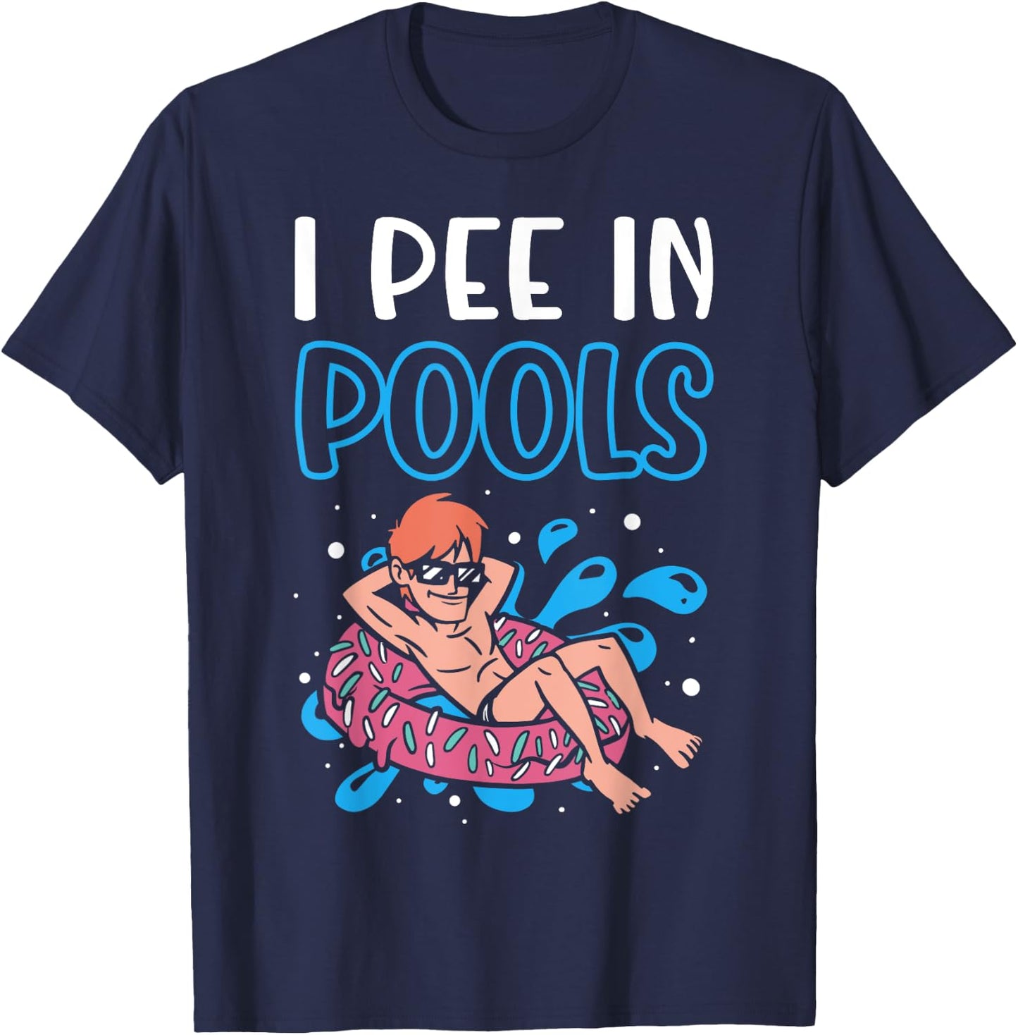 I Pee In Pools Funny Swimming Humor Summer Pool Party Men Women T-Shirt - T-Shirt | Navy