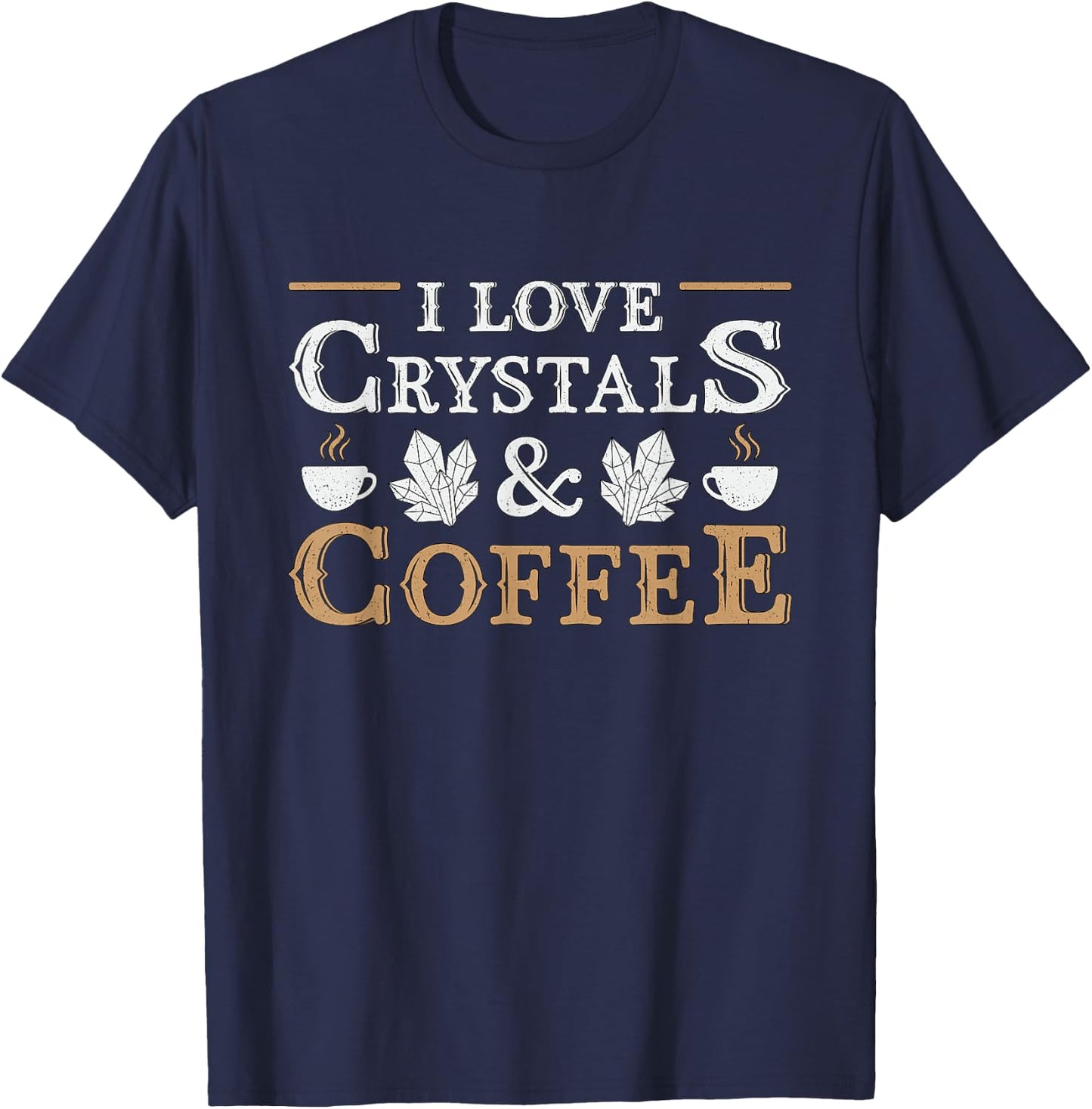 I Love Crystals & Coffee Spiritual Healing Crystal Healing T-Shirt - T-Shirt | Navy