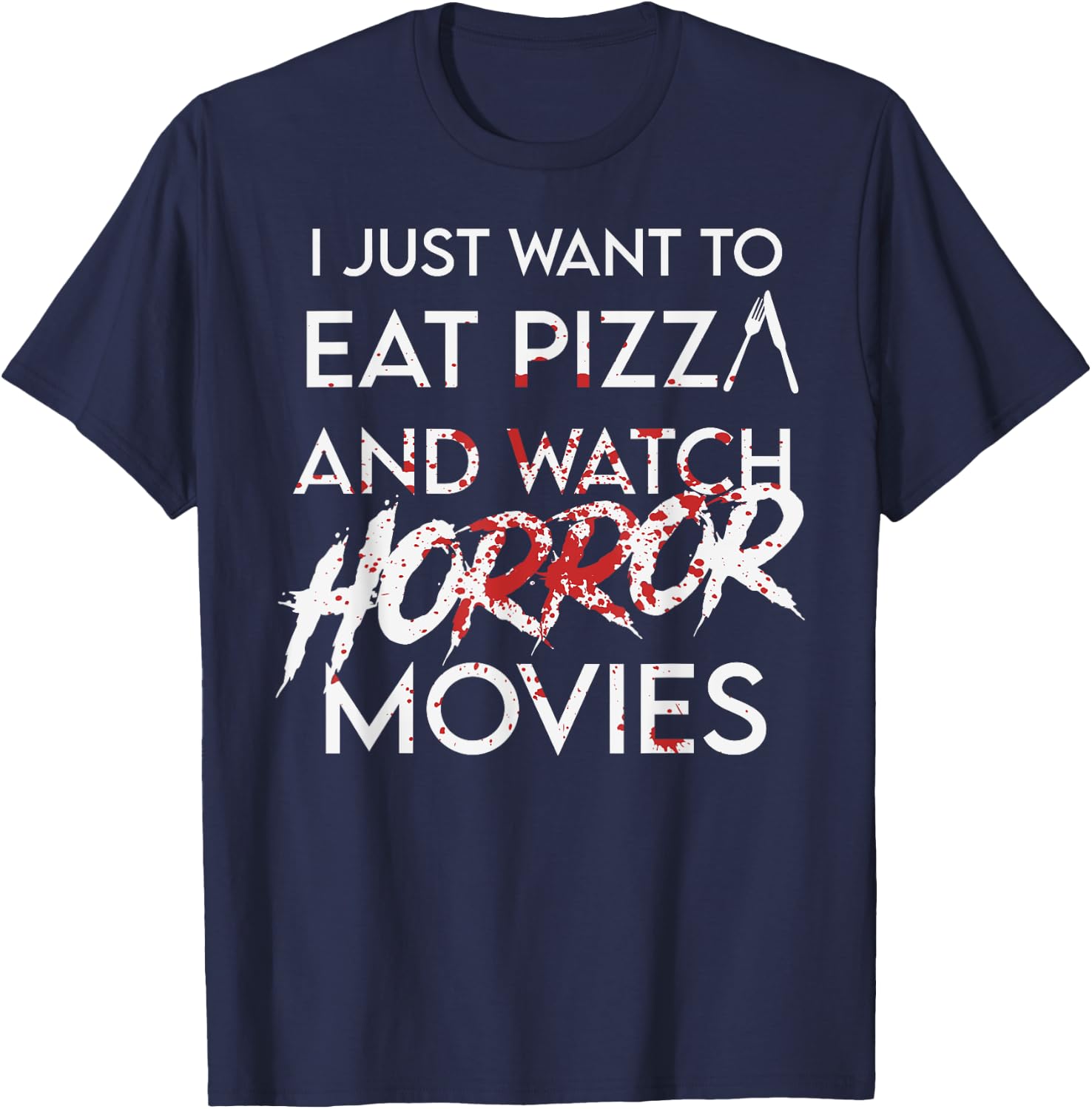 I Just Want To Eat Pizza And Watch Horror Movies Halloween T-Shirt - T-Shirt | Navy