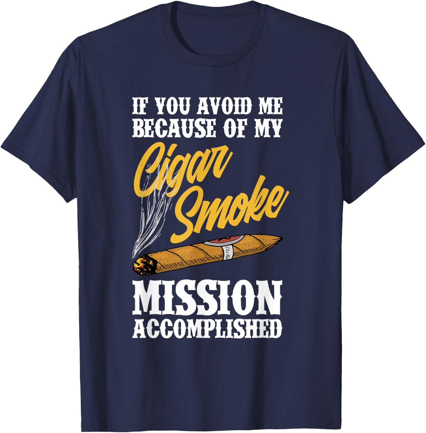 If You Avoid Me Because Of My Cigar Smoke Funny Cigar Smoker T-Shirt - T-Shirt | Navy