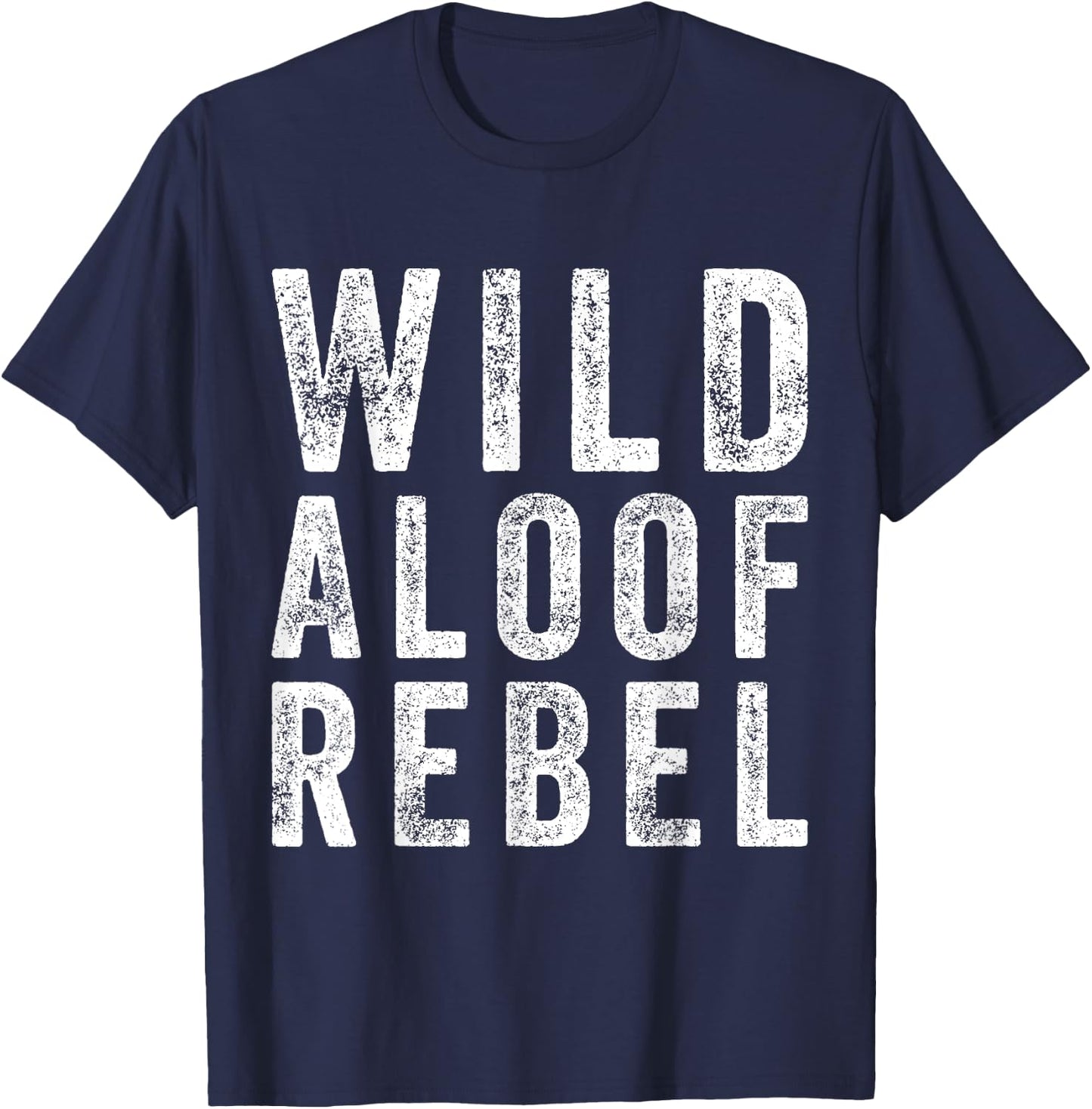 Wild Aloof Rebel Funny Sarcastic Words On Distressed T-Shirt - T-Shirt | Navy