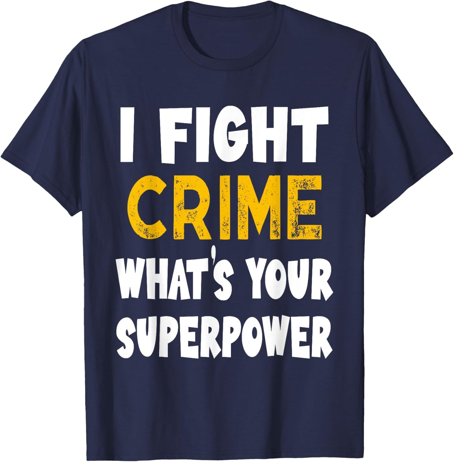 I Fight Crime What's Your Superpower Funny Police Bylaw T-Shirt - T-Shirt | Navy