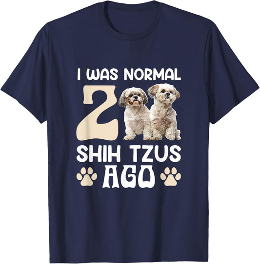 I Was Normal 2 Shih Tzus Ago Funny Shih Tzu Dog Owner Men Women T-Shirt - T-Shirt | Navy