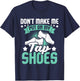 Don't Make Me Put On My Tap Shoes - Tap Dance Lover Dancing T-Shirt - T-Shirt | Navy