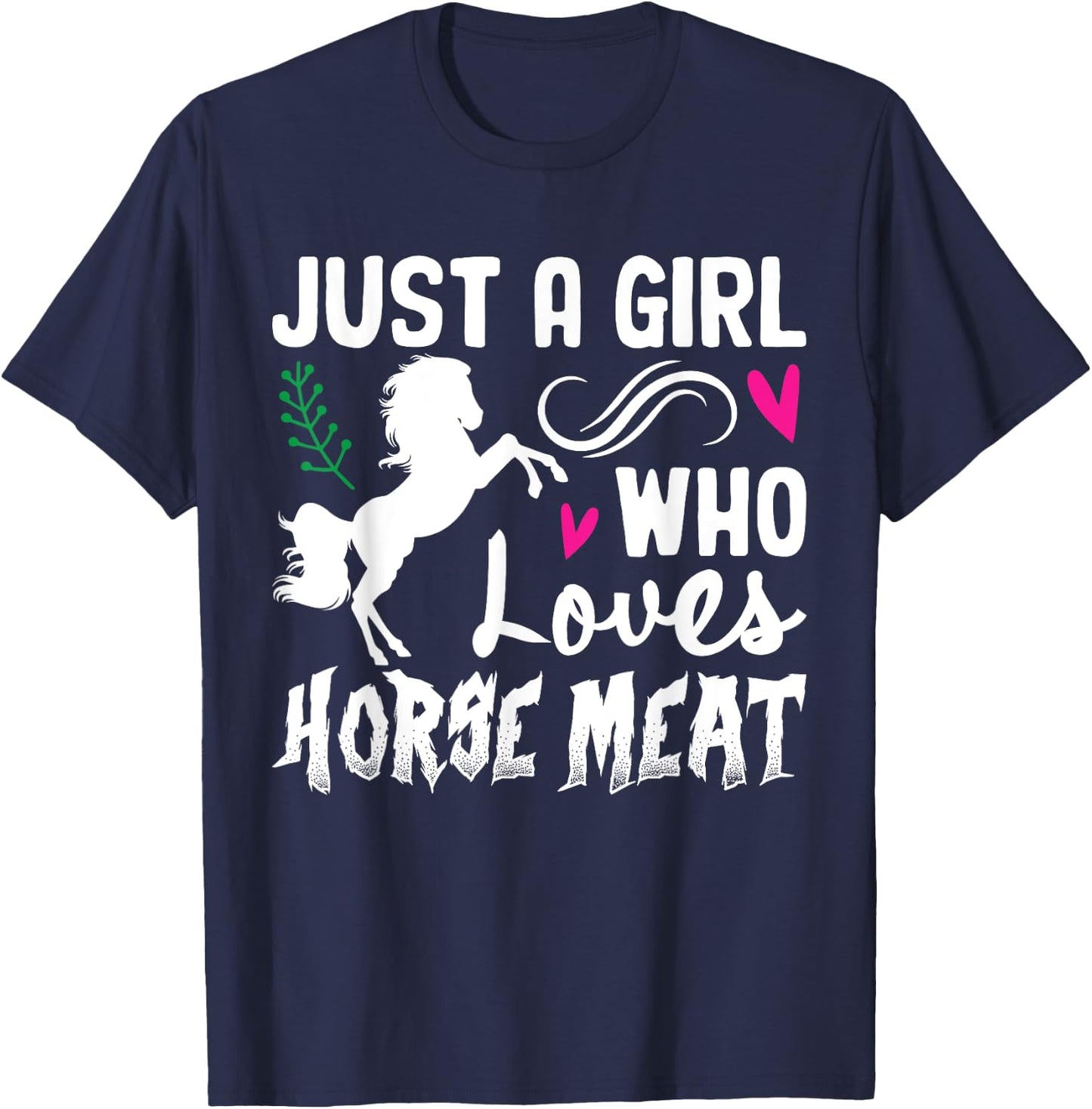 Just A Girl Who Loves Horse Meat Weird Cringe Oddly Specific T-Shirt - T-Shirt | Navy