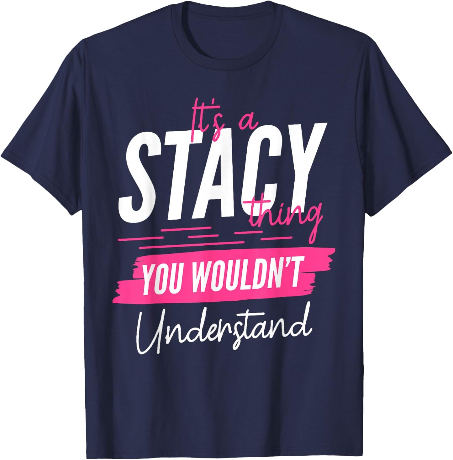 It's A Stacy Thing You Wouldn't Understand Funny First Name T-Shirt - T-Shirt | Navy