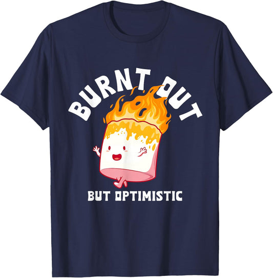 Burnt Out But Optimistics Funny Saying Humor Quote T-Shirt - T-Shirt | Navy