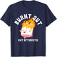 Burnt Out But Optimistics Funny Saying Humor Quote T-Shirt - T-Shirt | Navy
