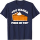 You Wanna Piece of Me Funny Thanksgiving Pie Pun T-Shirt - T-Shirt | Navy