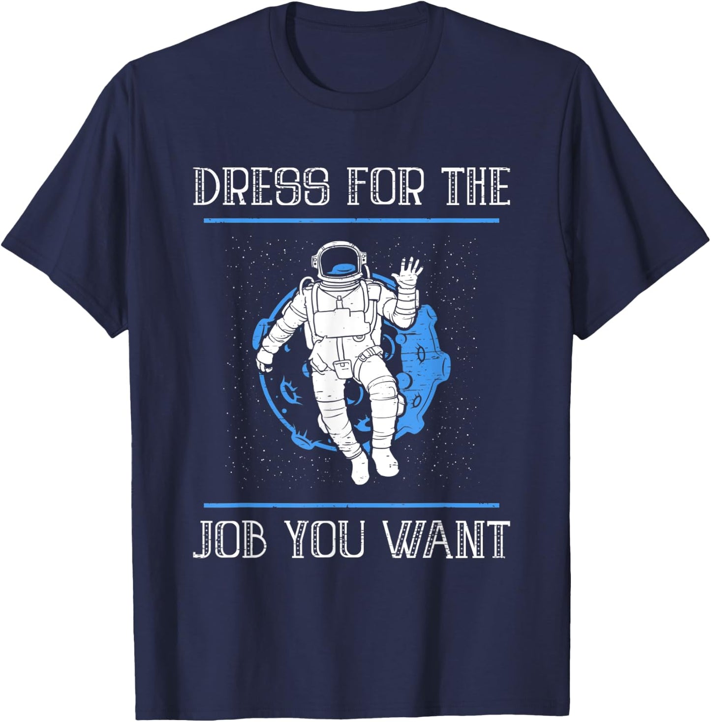 Dress For The Job You Want T-Shirt - T-Shirt | Navy