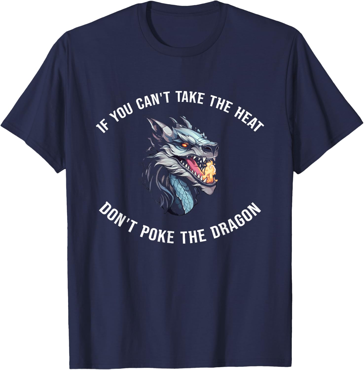 If You Can't Take The Heat Don't Poke The Dragon T-Shirt - T-Shirt | Navy