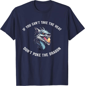 If You Can't Take The Heat Don't Poke The Dragon T-Shirt - T-Shirt | Navy