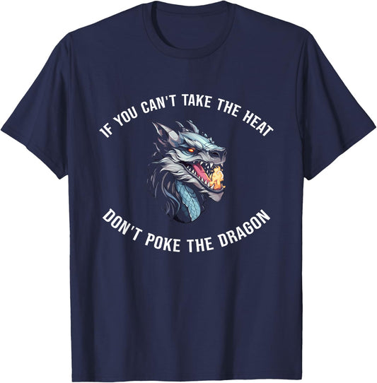 If You Can't Take The Heat Don't Poke The Dragon T-Shirt - T-Shirt | Navy