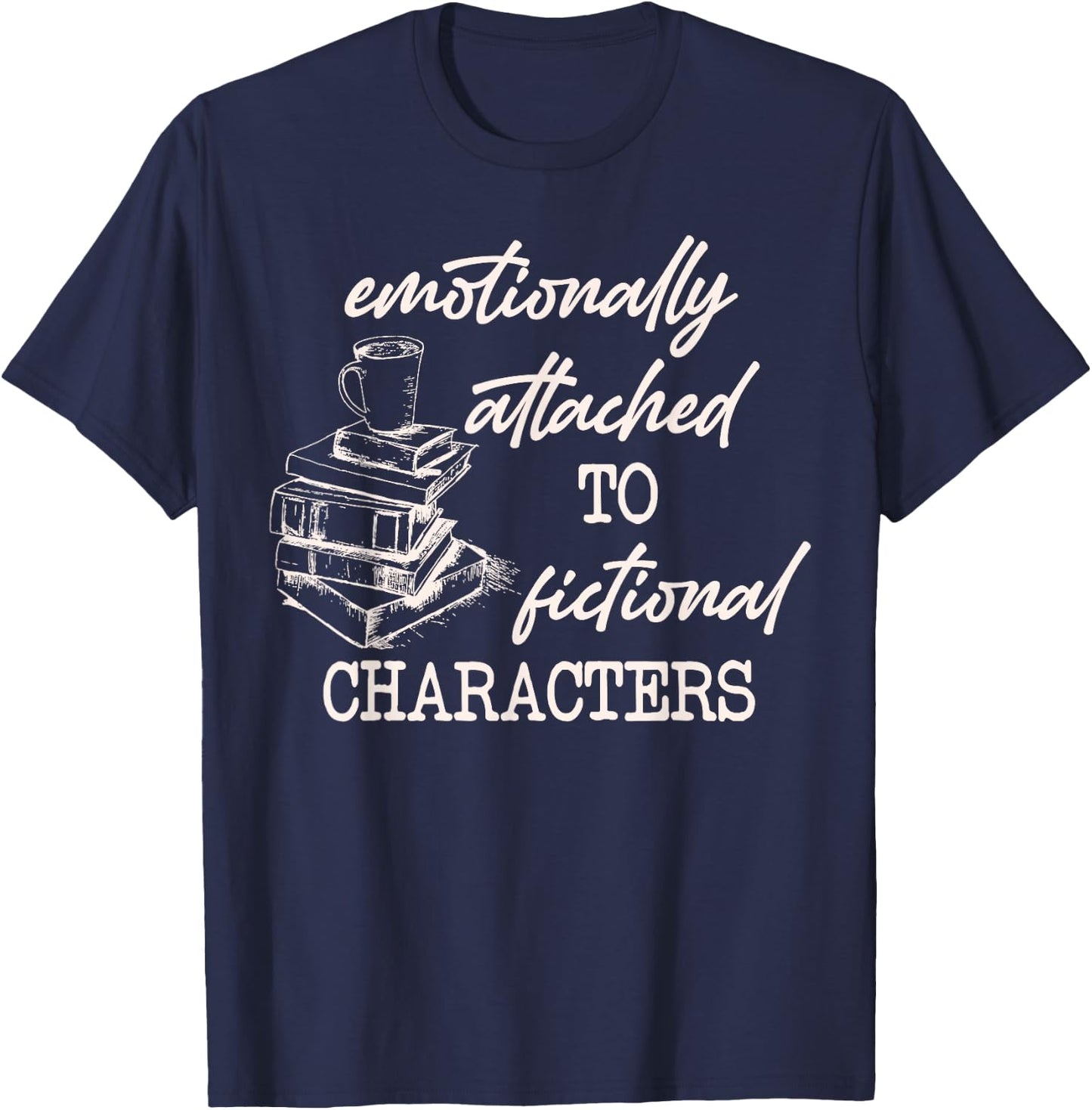 Emotionally Attached To Fictional Characters Funny T-Shirt - T-Shirt | Navy