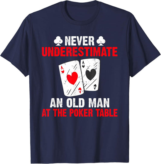 Never underestimate an old Man at the Poker Table Poker T-Shirt - T-Shirt | Navy