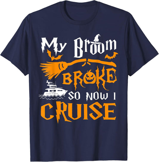 My Broom Broke So Now I Cruise Funny Halloween 2023 T-Shirt - T-Shirt | Navy