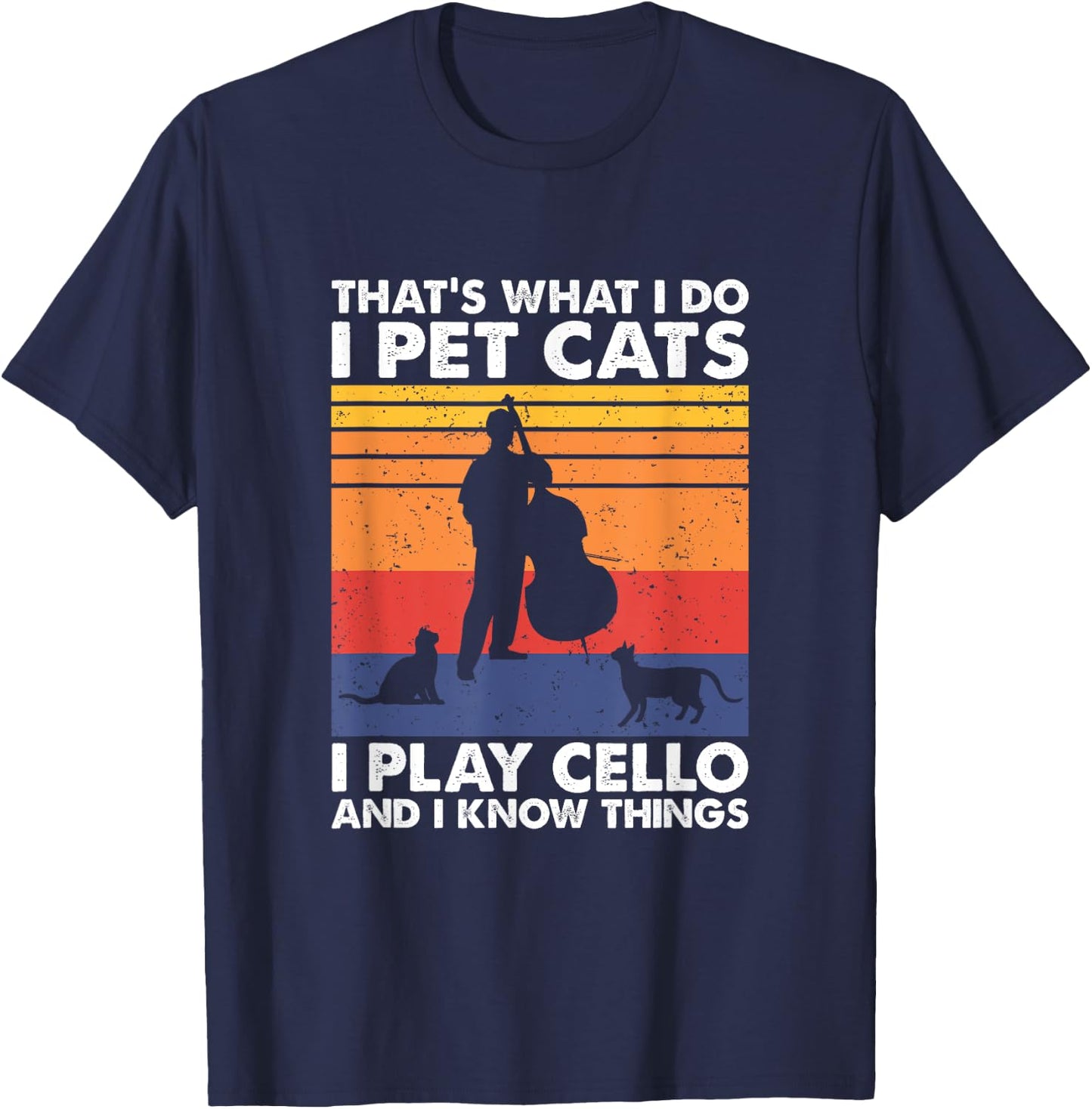 Cellist & Cat Lover Apparel That's What I Do I Pet Cats I Play Cello & I Know Things - Black, Small, -Adult, Cat Lovers & Musicians, Short Sleeve T-Shirt - T-Shirt | Navy