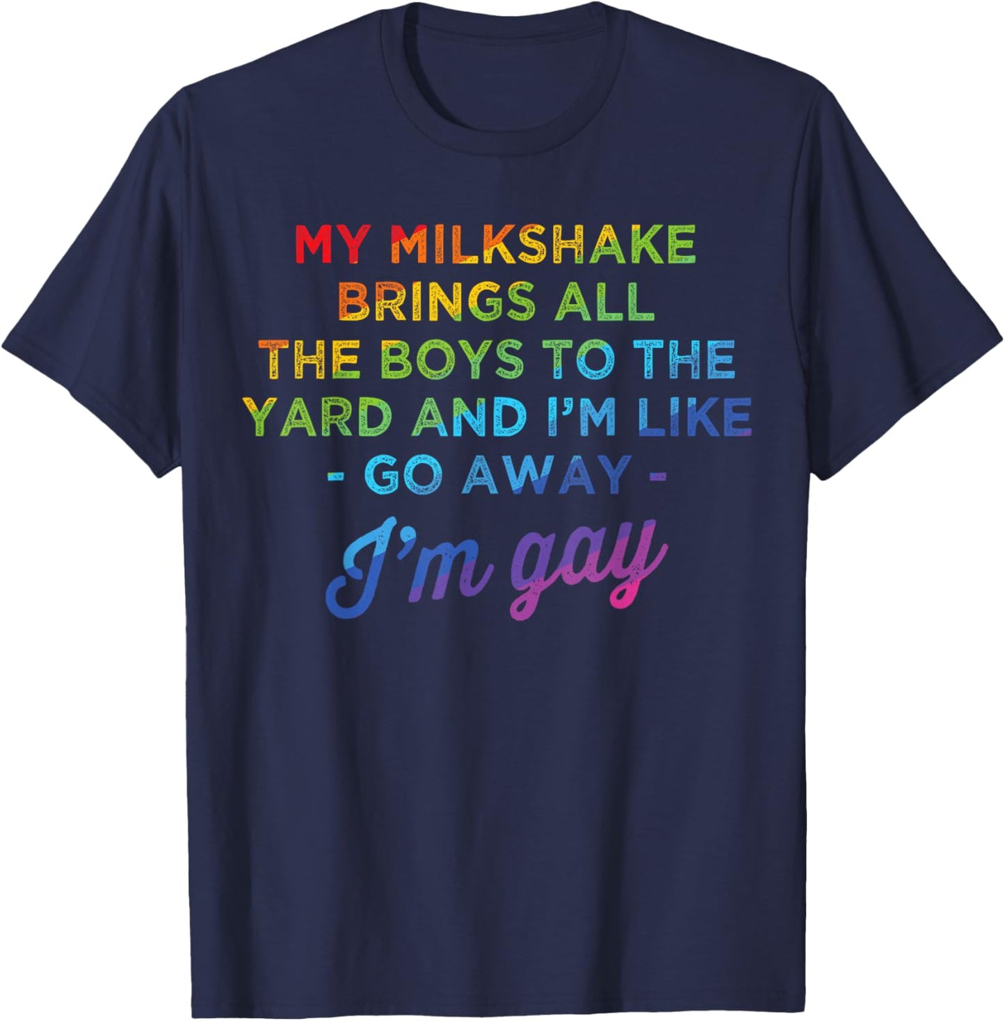 My Milkshake Brings All The Boys To The Yard I'm Gay T-Shirt - T-Shirt | Navy