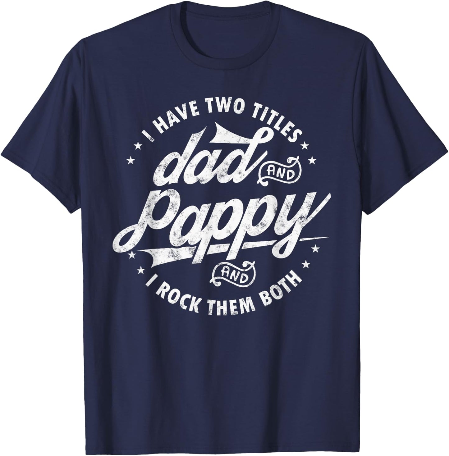 I Have Two Titles Dad and Pappy Funny saying for Pappy gifts T-Shirt - T-Shirt | Navy