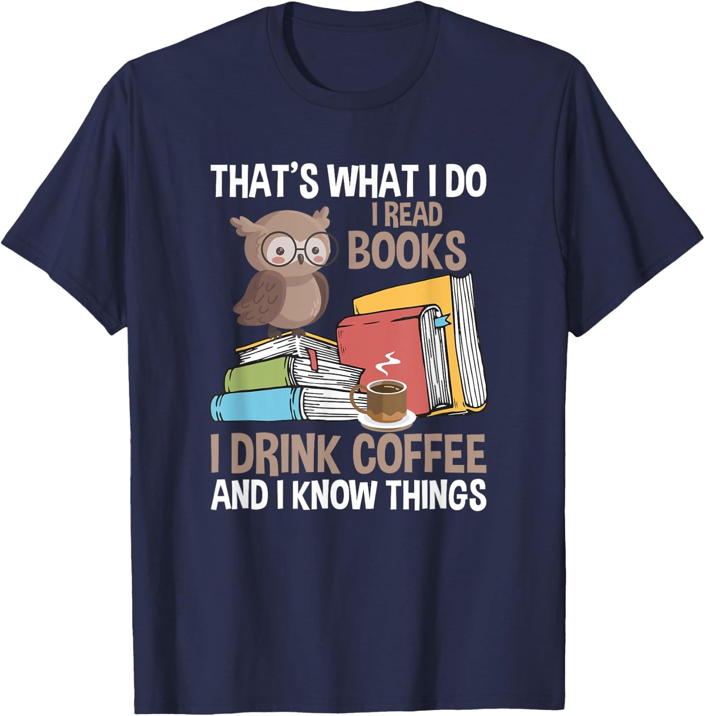 Reading That's What I Do I Read Books And Know Things T-Shirt - T-Shirt | Navy