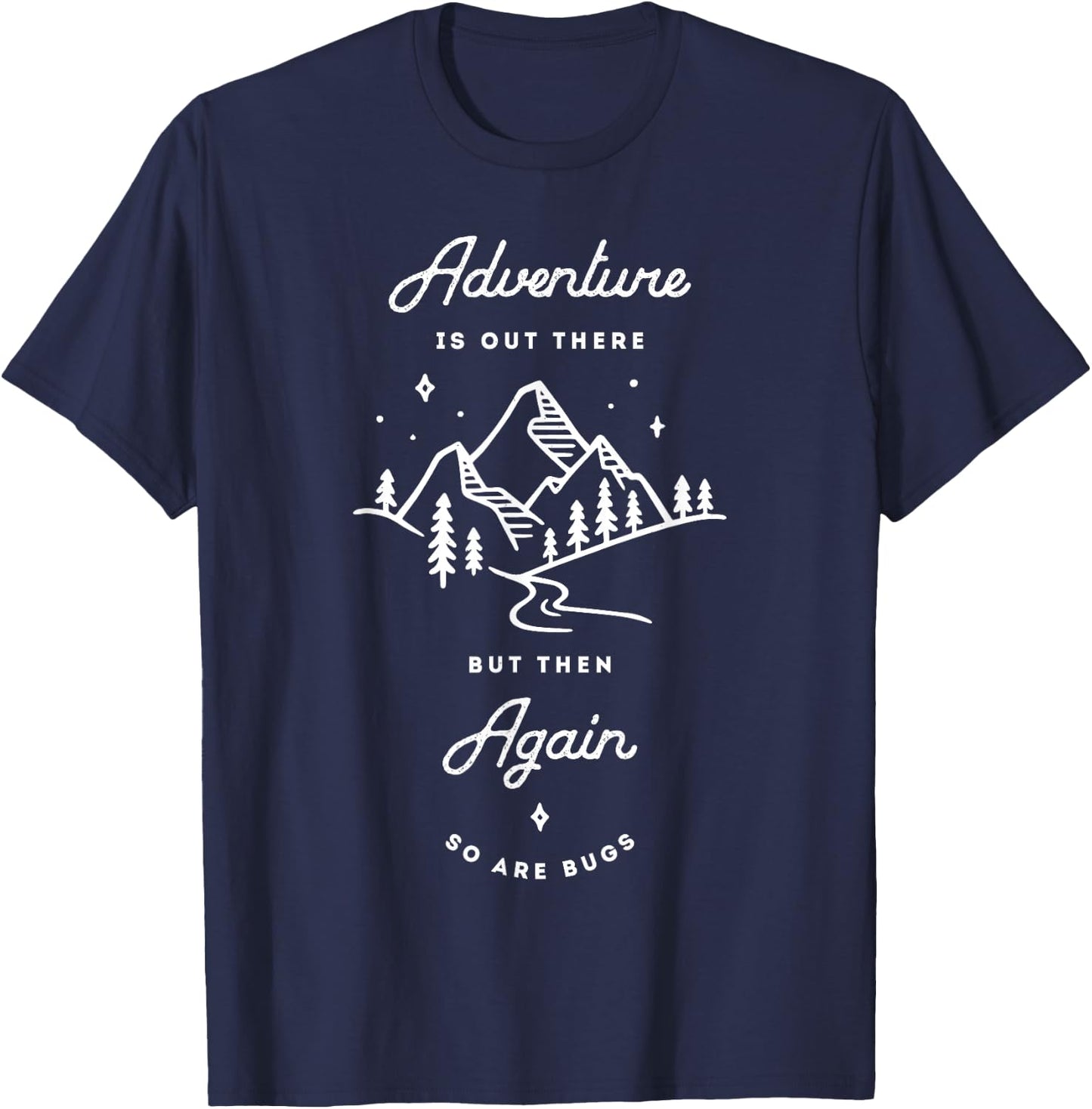 Adventure Is Out There But Then Again So Are Bugs Funny T-Shirt - T-Shirt | Navy