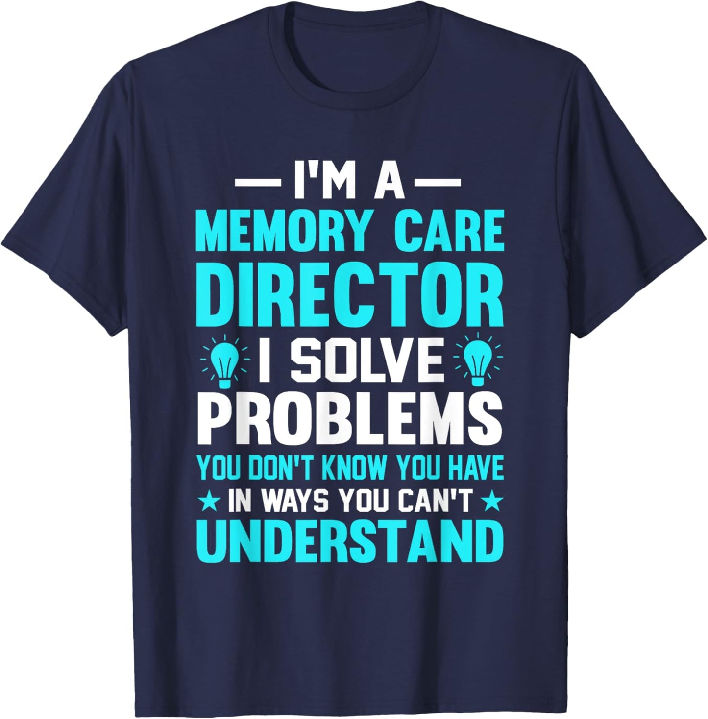 Memory Care Director Solve Problems Worker T-Shirt - T-Shirt | Navy