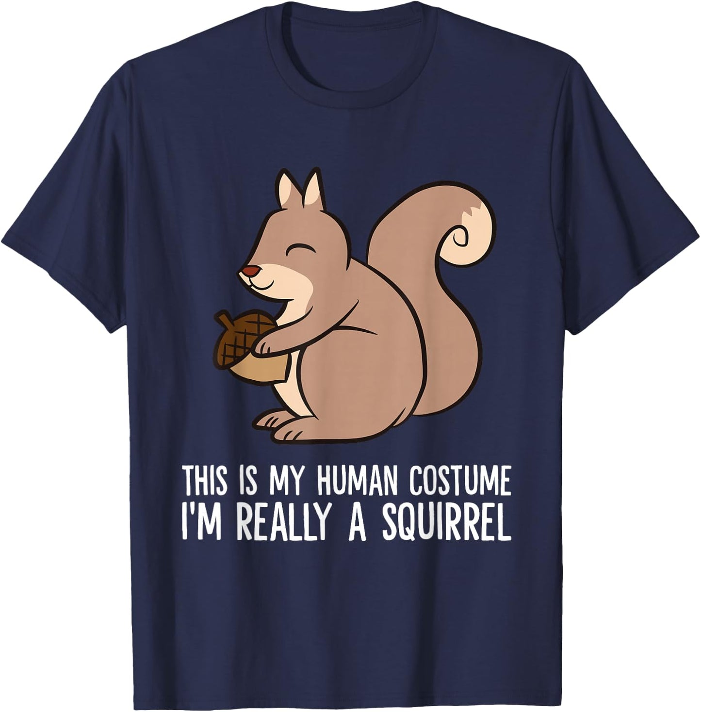 This Is My Human Costume I'm Really A Squirrel T-Shirt - T-Shirt | Navy