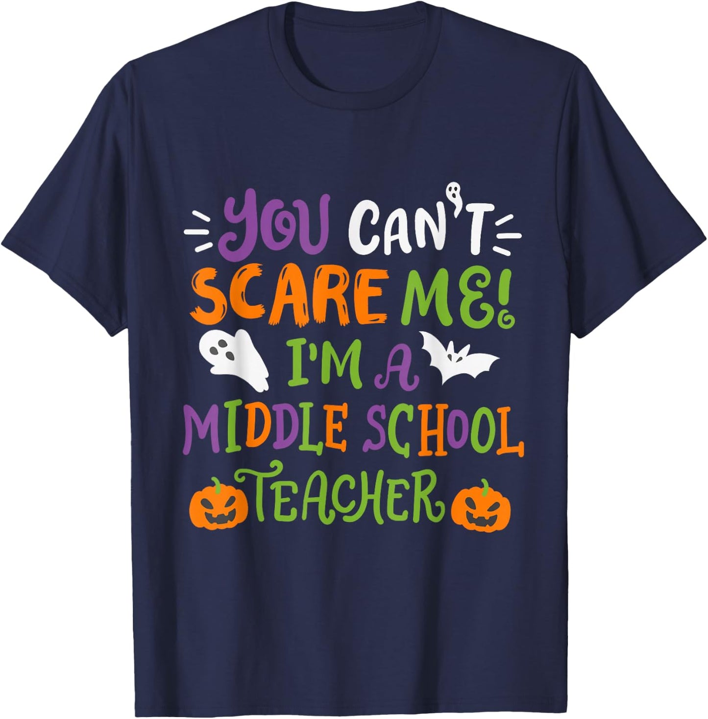 Funny Halloween You Cant Scare Me Im A Middle School Teacher T-Shirt - T-Shirt | Navy