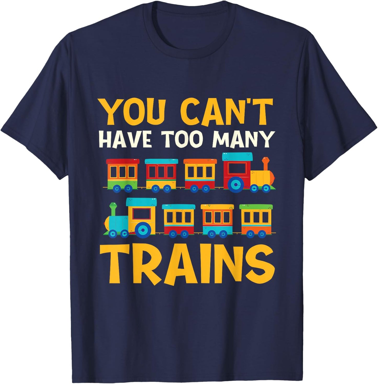 You Can't Have Too Many Trains - Locomotive Lover Railway T-Shirt - T-Shirt | Navy