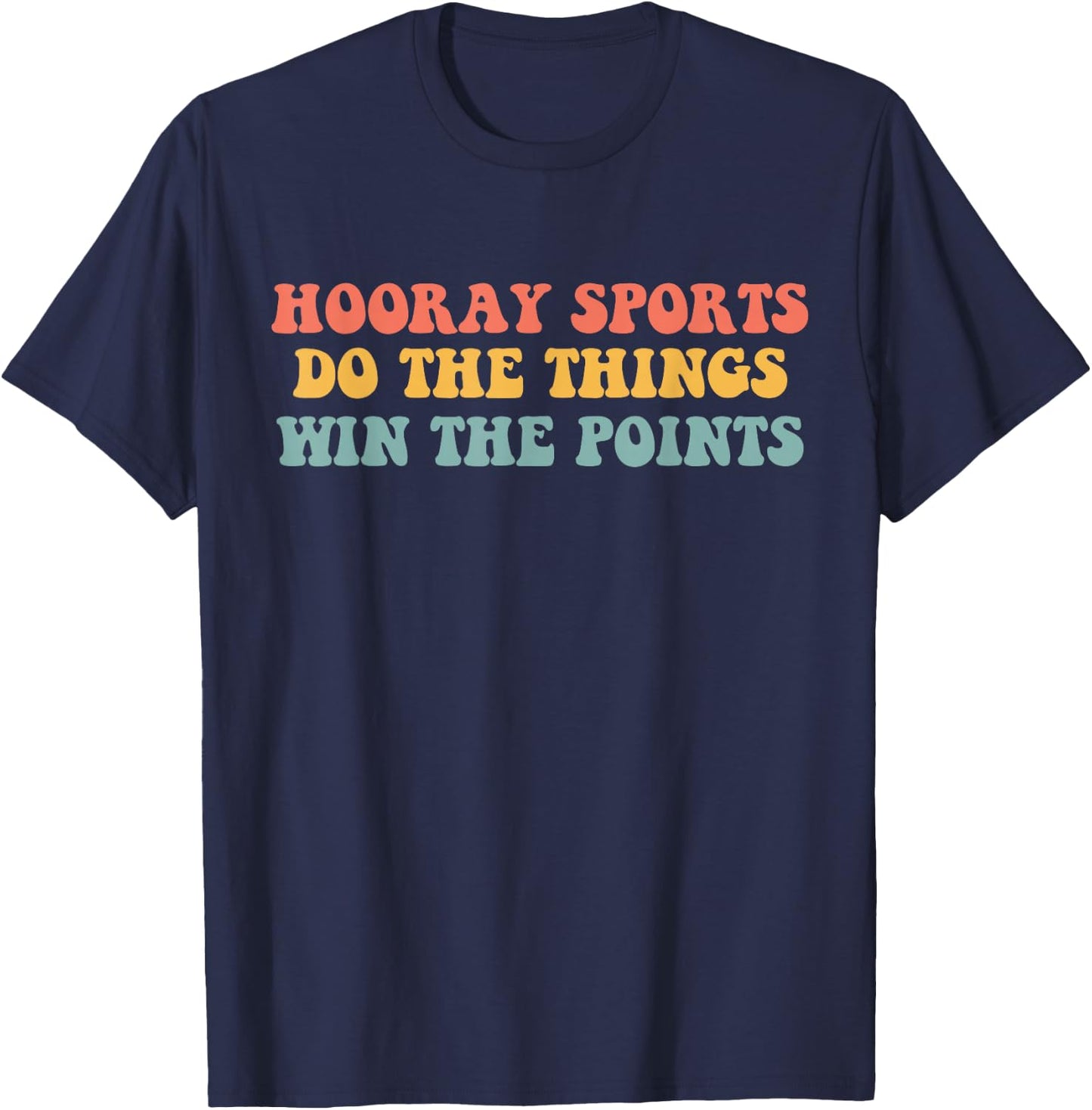 Hooray Sports Do the Things Win The Points Funny T-Shirt - T-Shirt | Navy