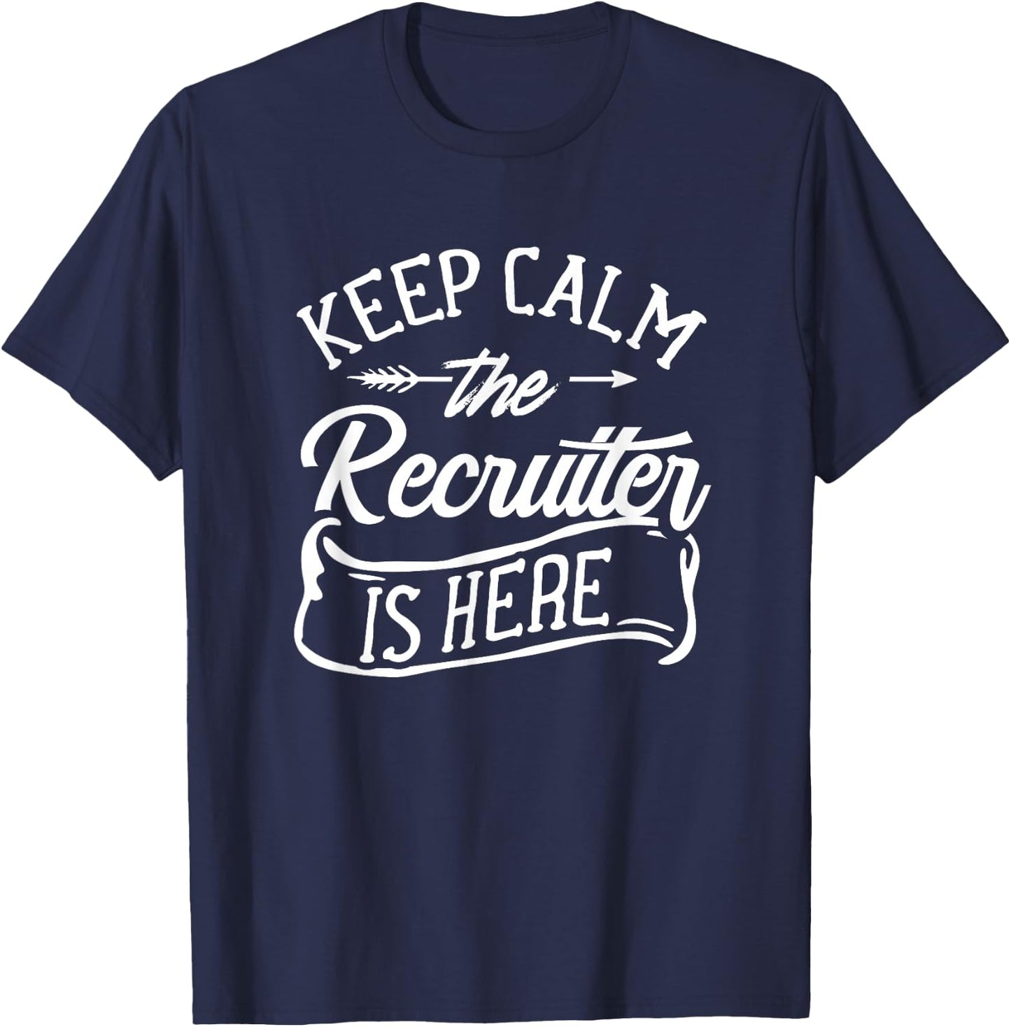 Stay Calm The Recruiter Is Here Recruiter Recruiter T-Shirt - T-Shirt | Navy