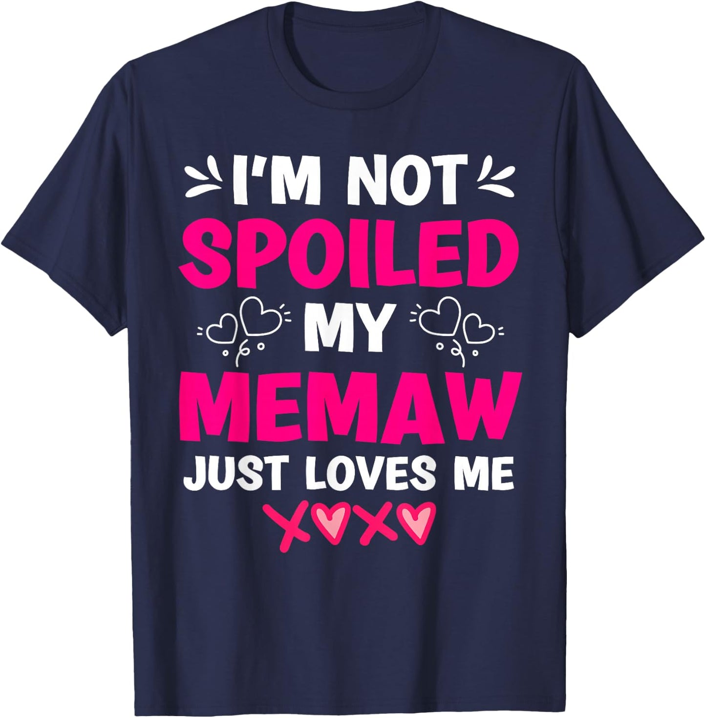 I'm Not Spoiled My Memaw Just Loves Me Granddaughter Girls T-Shirt - T-Shirt | Navy