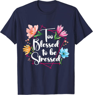 Too Blessed To Be Stressed Stress Awareness Month Flower T-Shirt - T-Shirt | Navy