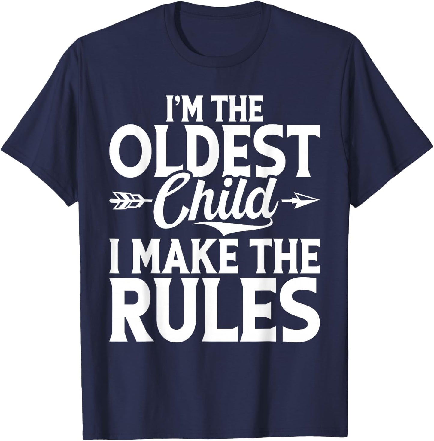 Im the oldest Child i make the Rules Oldest Child T-Shirt - T-Shirt | Navy