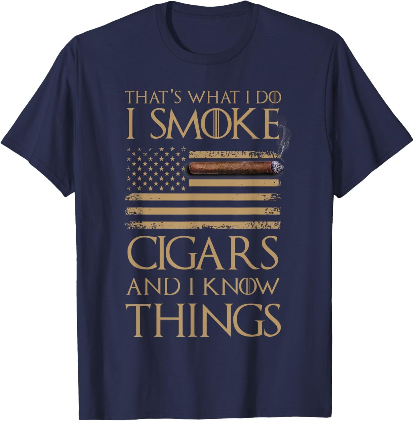 That's What I Do I Smoke Cigars and I Know Things Shirt T-Shirt - T-Shirt | Navy
