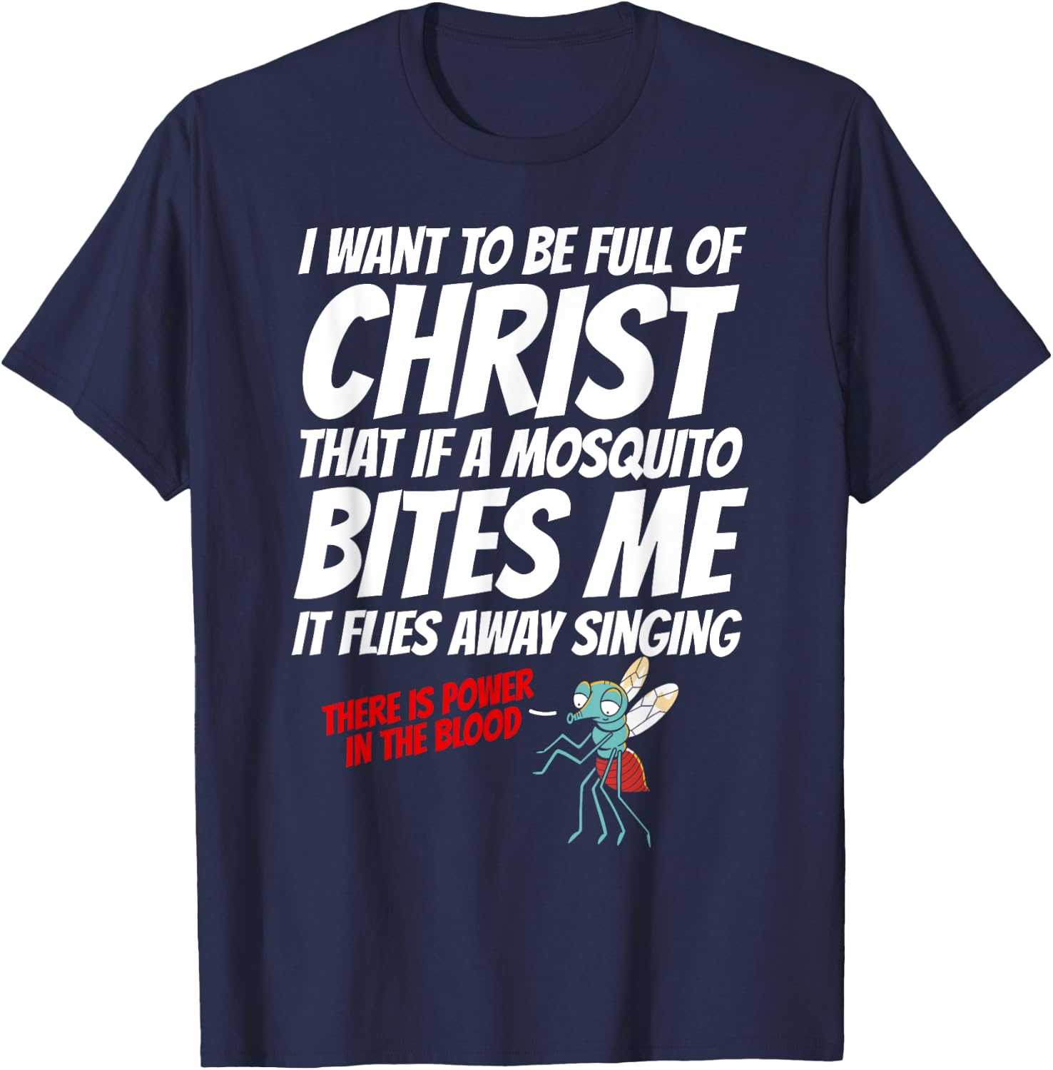 Christian I Want To Be Full of Christ Mosquito Religious T-Shirt - T-Shirt | Navy