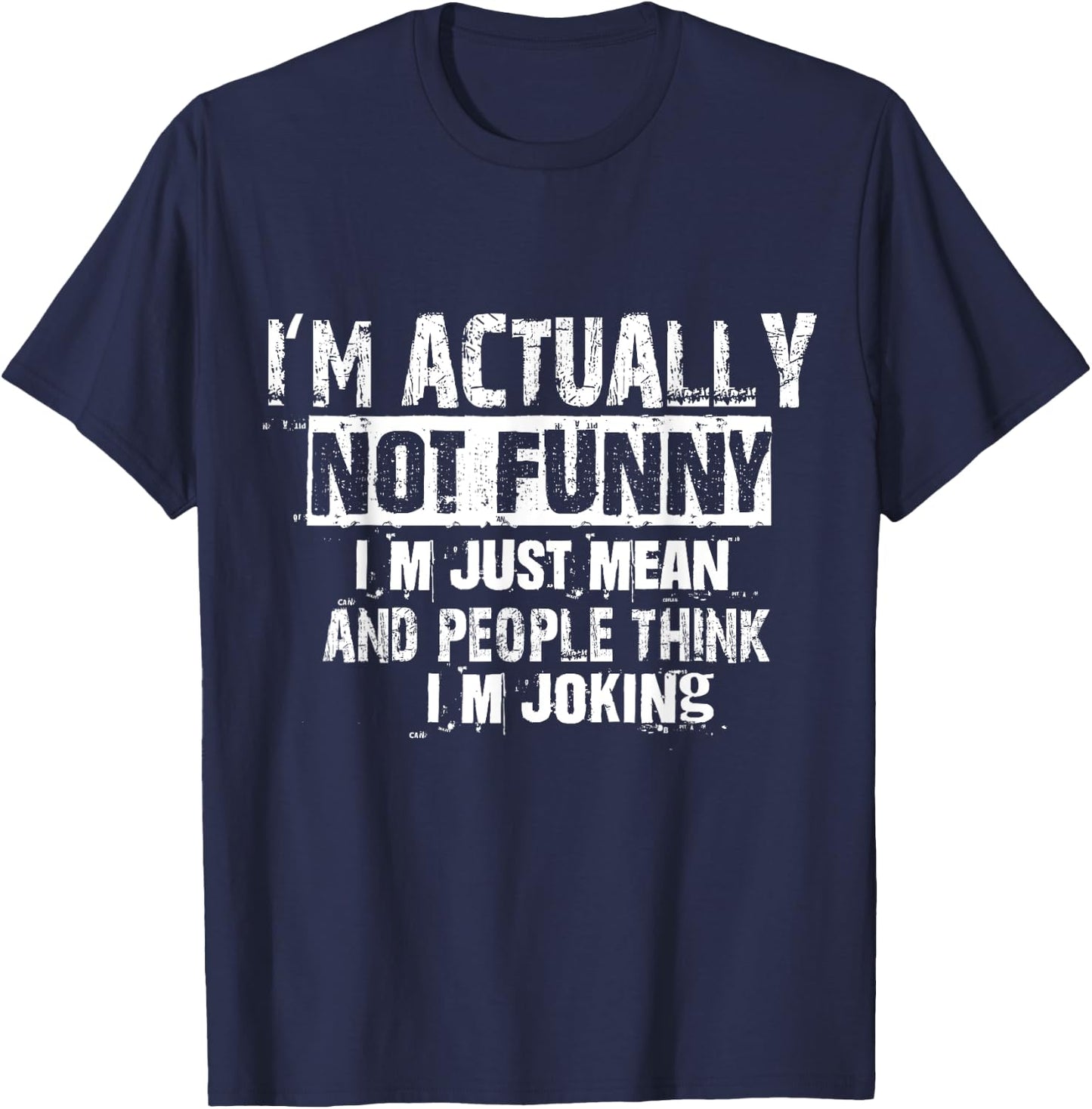 I'm Actually Not Funny I'm Just Mean And People Think Joking T-Shirt - T-Shirt | Navy