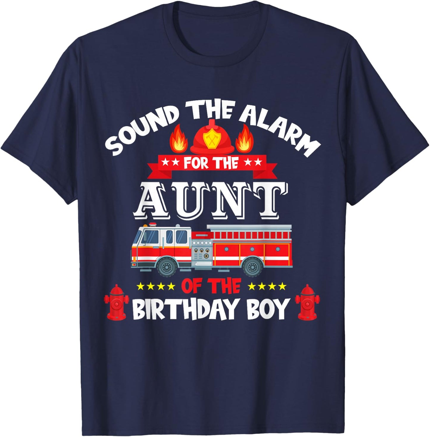 Sound The Alarm Aunt Birthday Boy Fire Truck Lover Fireman T-Shirt - T-Shirt | Navy