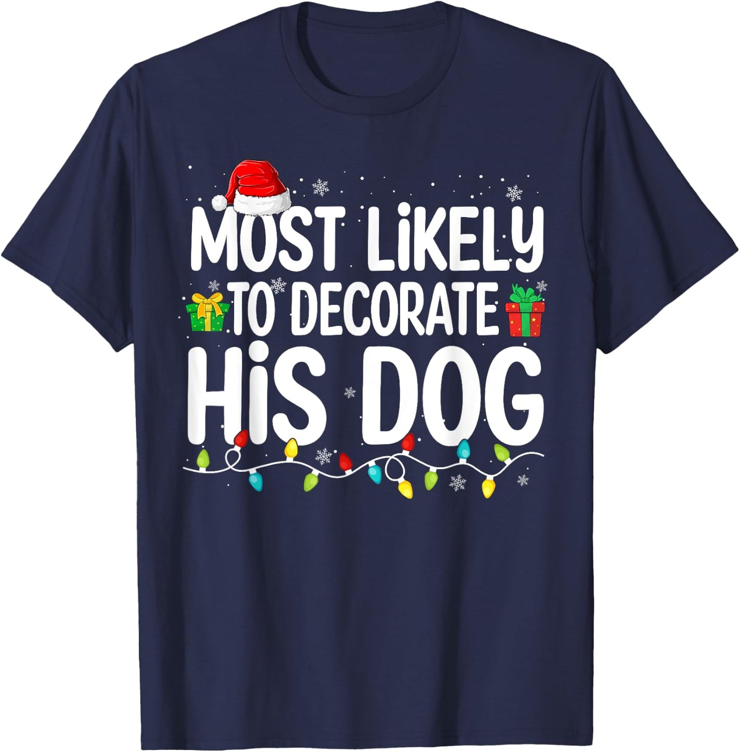 Most Likely To Decorate His Dog Lover Funny Christmas Men Women T-Shirt - T-Shirt | Navy