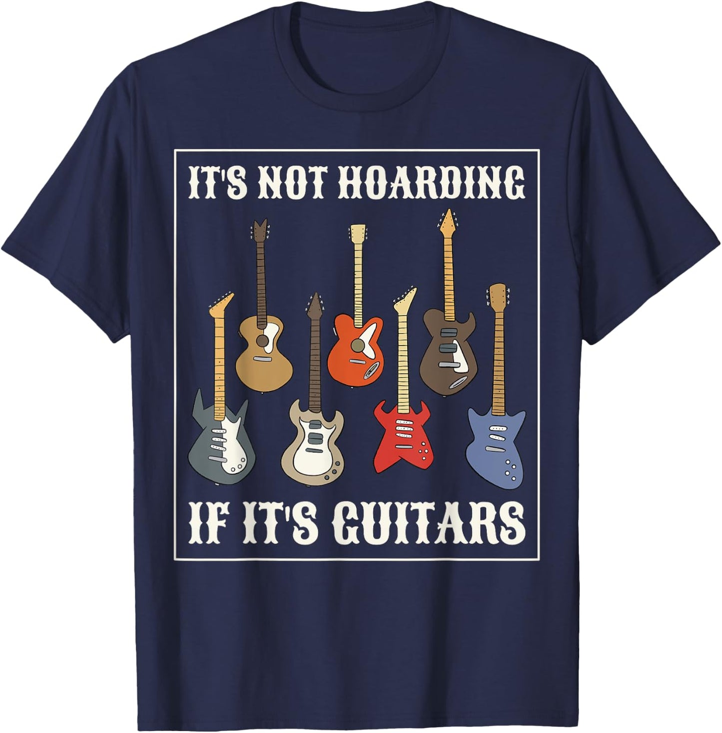 Its Not Hoarding If Its Guitars T-Shirt - T-Shirt | Navy