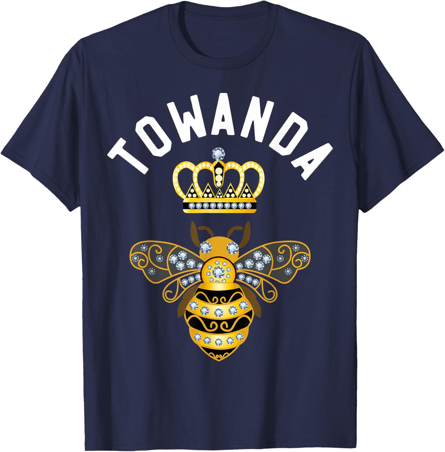 Towanda Name Towanda Birthday Gifts Queen Crown Bee Towanda T-Shirt - T-Shirt | Navy