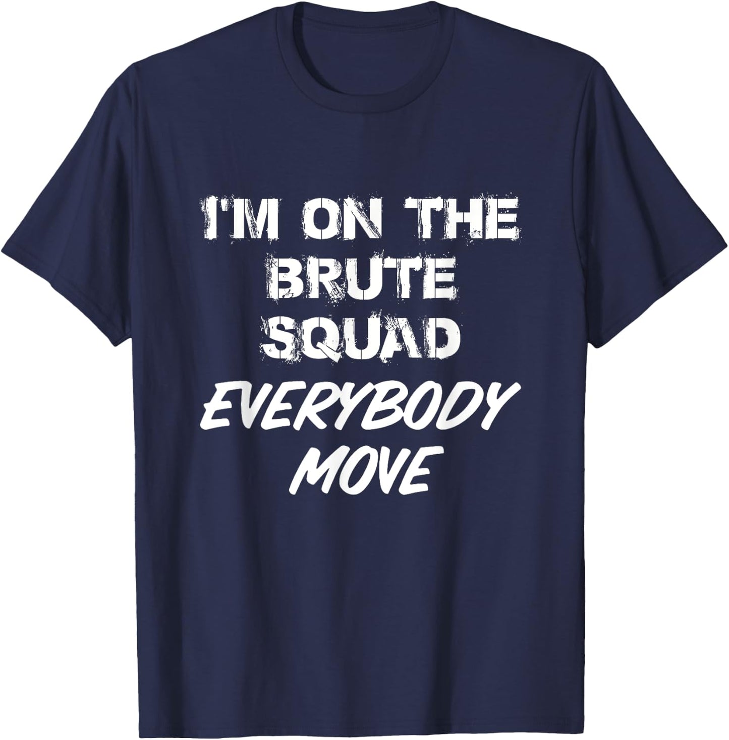 I'm On The Brute Squad Everybody Move T-Shirt - T-Shirt | Navy
