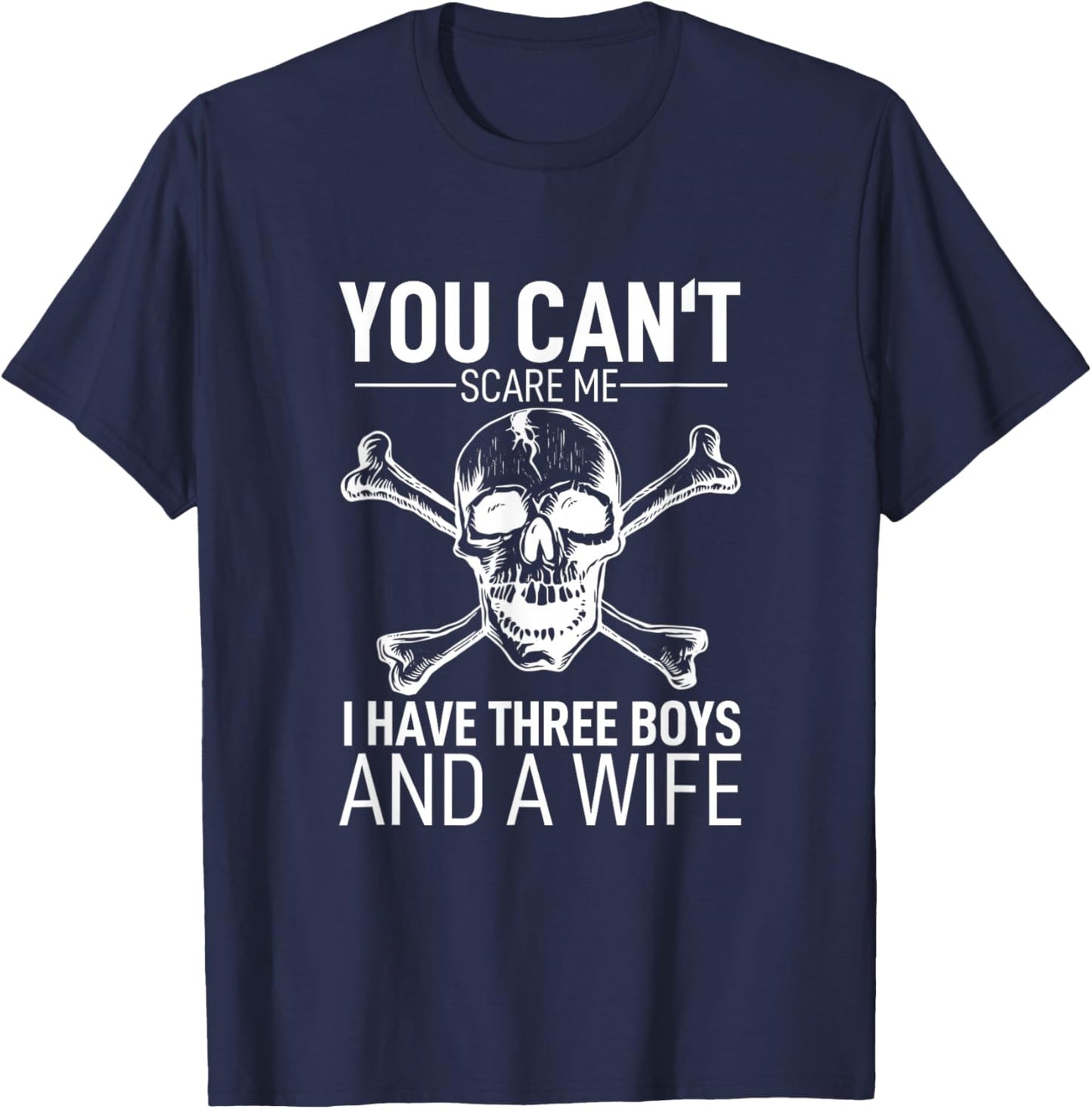 Father Day Shirt You Can´t Scare Me I Have 3 Boys And A Wife T-Shirt - T-Shirt | Navy