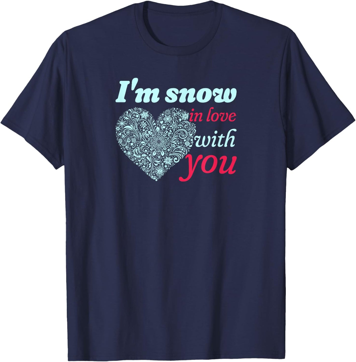 I'm Snow In Love With You Heart of Snowflakes T-Shirt - T-Shirt | Navy